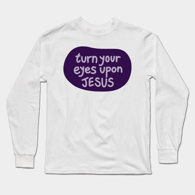 Turn your eyes upon Jesus, Lauren Daigle - Purples Long Sleeve T-Shirt by smileyfriend